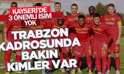 3 isim yok! Kayserispor'un Trabzonspor kadrosunda bakın kimler var