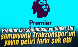 Premier Lig sonuncusu ve Trabzonspor'un yayın geliri farkı şok etti