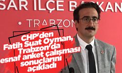 CHP'den Fatih Suat Oyman, Trabzon'da esnaf anket çalışması sonuçlarını açıkladı