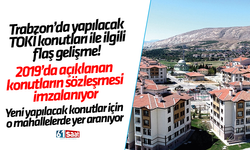Trabzon’da yapılacak TOKİ konutları ile ilgili flaş gelişme!