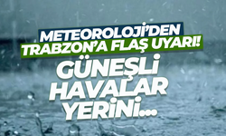 Meteoroloji'den Trabzon için flaş uyarı...