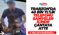Trabzon’da 40 bin TL’lik telefonu böyle çaldı…