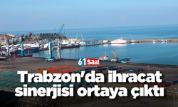 Trabzon'da ihracat sinerjisi ortaya çıktı
