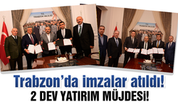 Trabzon'da imzalar atıldı! 2 dev yatırım