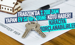 Trabzon'da yüzde 200 zam yapan ev sahiplerine kötü haber...