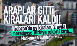 Trabzon Kira artışında neredeyse rekor kırdı!