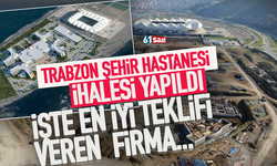 Trabzon Şehir Hastanesi ihalesini kazanan firma belli oldu!