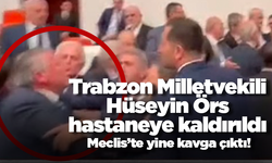 Meclis’te yine kavga çıktı! Trabzon Milletvekili Hüseyin Örs hastaneye kaldırıldı