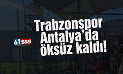 Trabzonspor Antalya'da öksüz kaldı