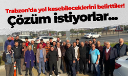 Trabzon'da yol kesme eylemi yapabileceklerini söylediler! Çözüm istiyorlar...