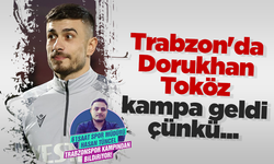 Trabzonspor'da Dorukhan Toköz kampa geldi çünkü...