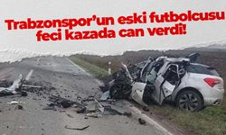 Trabzonspor'un eski futbolcusu feci kazada can verdi!