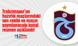 Trabzonspor hazırlık maçlarındaki son rakibi ve maçı yayınlayacak kanalı açıkladı