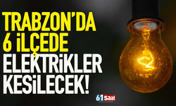 Trabzon’da 6 ilçede elektrikler kesilecek! 