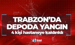 Trabzon'da depoda yangın! 4 kişi hastaneye kaldırıldı