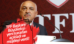 TFF Başkanı Mehmet Büyükekşi yeni kararları açıkladı ve müjdeyi verdi!