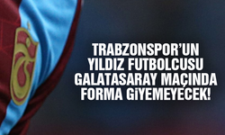 Trabzonspor'un yıldızı Galatasaray maçında forma giyemeyecek!