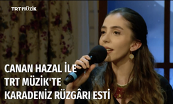 TRT Müzik’te Canan Hazal ile Karadeniz Rüzgârı