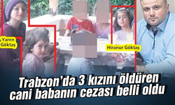 Trabzon'da 3 kızını öldüren babaya 3 kez ağırlaştırılmış müebbet hapis cezası