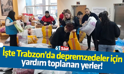 İşte Trabzon’da depremzedeler için yardım toplanan yerler!