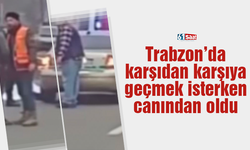 Trabzon’da karşıdan karşıya geçmek isterken canından oldu
