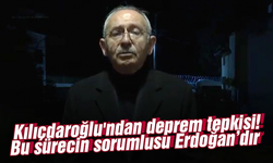 Kılıçdaroğlu'ndan deprem tepkisi: Bu sürecin başlıca bir sorumlusu varsa o da Erdoğan'dır