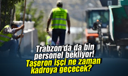 Trabzon'da da bin personel bekliyor! Taşeron işçi ne zaman kadroya geçecek?