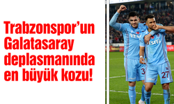 Trabzonspor'un Galatasaray karşısındaki kozu olacak!