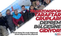 Trabzonsporlu taraftar grupları Hatay ve Adıyaman'a gidiyor