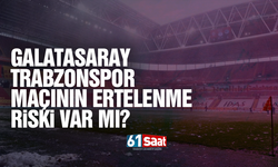 Galatasaray-Trabzonspor maçının ertelenme riski var mı?