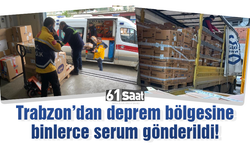Trabzon'dan deprem bölgesine binlerce serum gönderildi