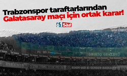 Trabzonspor taraftarlarından Galatasaray maçı için ortak karar!