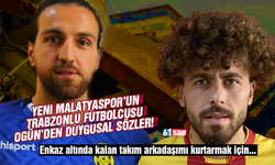 Yeni Malatyaspor’un Trabzonlu futbolcusu Ogün’den duygusal sözler! Enkaz altında kalan takım arkadaşımı kurtarmak için…