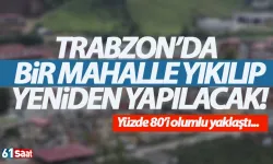 Trabzon’da bir mahalle yıkılıp baştan yapılacak!