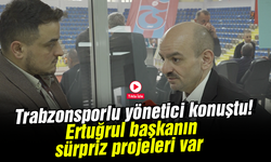 Trabzonsporlu yönetici konuştu! Ertuğrul başkanın sürpriz projeleri var
