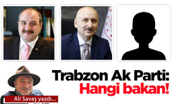 Trabzon Ak Parti: Hangi bakan!