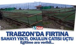 Trabzon'da fırtına! Okulun çatısı uçtu, sahayı yıktı! Eğitime ara verildi