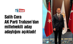 Salih Cora AK Parti Trabzon'dan milletvekili aday adaylığını açıkladı