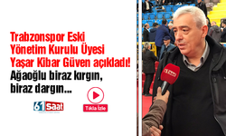 Trabzonspor Eski Yönetim Kurulu Üyesi Yaşar Kibar Güven açıkladı! Ağaoğlu biraz kırgın, biraz dargın