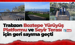Trabzon Boztepe Yürüyüş Platformu ve Seyir Terası için geri sayıma geçti