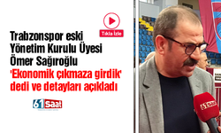 Trabzonspor eski Yönetim Kurulu Üyesi Ömer Sağıroğlu 'Ekonomik çıkmaza girdik' dedi ve detayları açıkladı