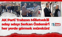 AK Parti Trabzon Milletvekili aday adayı Serkan Özdemir'i her yerde görmek mümkün