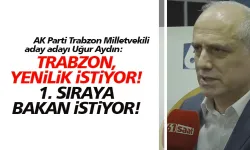 AK Parti Trabzon Milletvekili aday adayı Uğur Aydın, Trabzon değişim istiyor!