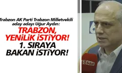 AK Parti Trabzon Milletvekili aday adayı Uğur Aydın, Trabzon değişim istiyor!