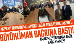 Ak Parti Trabzon Milletvekili aday adayı Ferhat Aksoy'u Büyükliman bağrına bastı