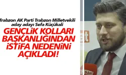 AK Parti Trabzon Milletvekili aday adayı Sefa Küçükali, istifa nedenini açıkladı!