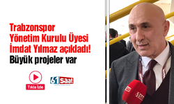 Trabzonspor Yönetim Kurulu Üyesi İmdat Yılmaz açıkladı! Büyük projeler var