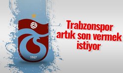 Trabzonspor artık son vermek istiyor