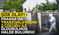 Trabzonlu kadın 2 çocuğu ile Fransa'da öldürüldü!
