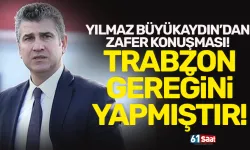 Yılmaz Büyükaydın: Trabzon gereğini yapmıştır!